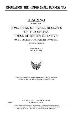 United States House of Representatives, Committee on Small Business - Regulation, the hidden small business tax, Häftad. Tillgänglighet: Lägg i varukorg