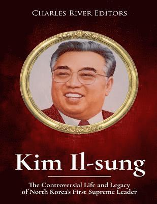Charles River - Kim Il-sung: The Controversial Life and Legacy of North Korea's First Supreme Leader, Häftad. Tillgänglighet: Lägg i varukorg