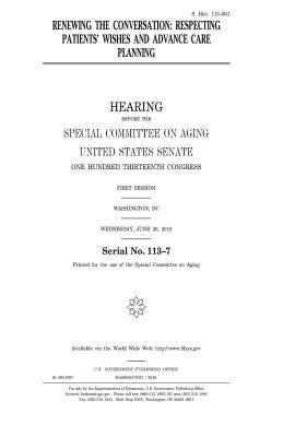 United States House of Senate, Special Committee on Aging - Renewing the conversation: respecting patients' wishes and advance care planning, Häftad. Tillgänglighet: Lägg i varukorg