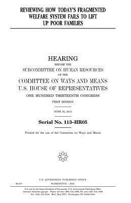 United States House of Representatives, Committee On Ways and Means - Reviewing how today's fragmented welfare system fails to lift up poor families, Häftad. Tillgänglighet: Lägg i varukorg