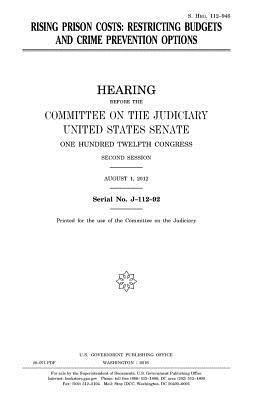 United States House of Senate, Committee on the Judiciary - Rising prison costs: restricting budgets and crime prevention options, Häftad. Tillgänglighet: Lägg i varukorg
