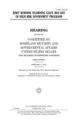 United States House of Senate, Committee on Homeland Secu Governmental - Risky business: examining GAO's 2015 list of high risk government programs, Häftad. Tillgänglighet: Lägg i varukorg