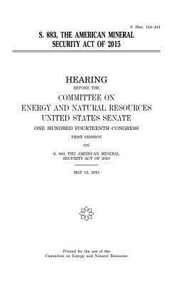 United States House of Senate, Committee on Energy and Natur Resources - S. 883, the American Mineral Security Act of 2015, Häftad. Tillgänglighet: Lägg i varukorg