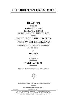 United States House of Representatives, Committee on the Judiciary - Stop Settlement Slush Funds Act of 2016, Häftad. Tillgänglighet: Lägg i varukorg