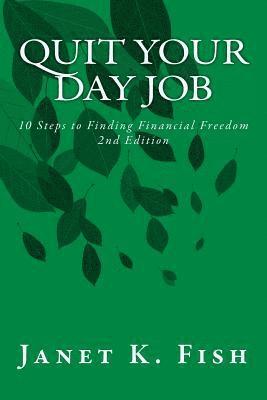 Janet K. Fish - Quit Your Day Job - 2nd Edition: 10 Steps to Finding Financial Freedom, Häftad. Tillgänglighet: Lägg i varukorg