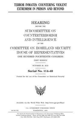 United States House of Representatives, Committee on Homeland Security - Terror inmates: countering violent extremism in prison and beyond, Häftad. Tillgänglighet: Lägg i varukorg