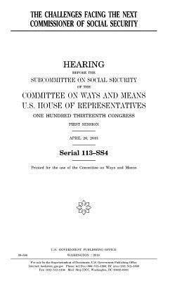 United States House of Representatives, Committee On Ways and Means - The challenges facing the next Commissioner of Social Security, Häftad. Tillgänglighet: Lägg i varukorg