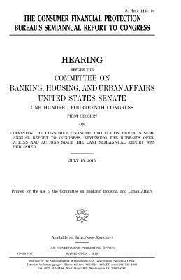 United States House of Senate, Committee on Banking - The Consumer Financial Protection Bureau's semiannual report to Congress, Häftad. Tillgänglighet: Lägg i varukorg