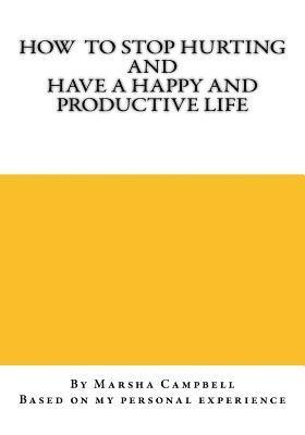 Marsha Campbell - How To Stop Hurting and Have a Happy and Productive Life, Häftad. Tillgänglighet: Lägg i varukorg