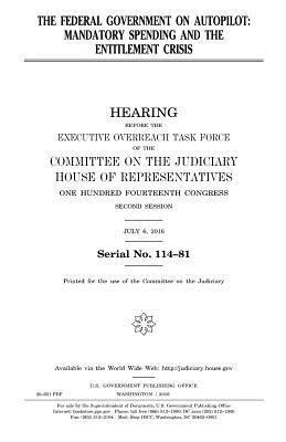 United States House of Representatives, Committee on the Judiciary - The federal government on autopilot: mandatory spending and the entitlement crisis, Häftad. Tillgänglighet: Lägg i varukorg
