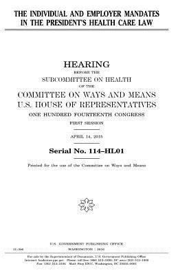 United States House of Representatives, Committee On Ways and Means - The individual and employer mandates in the President's health care law, Häftad. Tillgänglighet: Lägg i varukorg