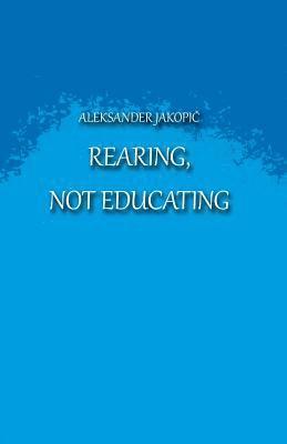 Aleksander Jakopic - Rearing not Educating, Häftad. Tillgänglighet: Lägg i varukorg