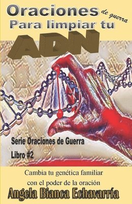 Angela Bianca Echavarria - Oraciones de guerra para limpiar tu ADN: Cambia tu genetica familiar con el poder de la oracion, Häftad. Tillgänglighet: Lägg i varukorg