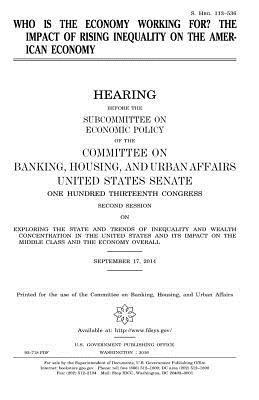 United States House of Senate, Committee on Banking - Who is the economy working for?: the impact of rising inequality on the American economy, Häftad. Tillgänglighet: Lägg i varukorg