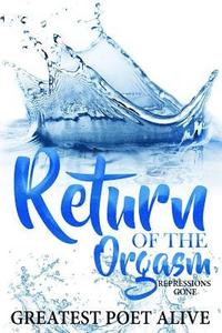 Return of the Orgasm: Repressions Gone