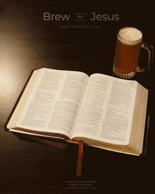 Ray Thomas - Brew for Jesus: A Beer-Based Bible Study, Häftad