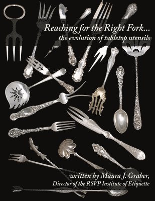Maura J. Graber - Reaching for the Right Fork... the evolution of tabletop utensils, Häftad. Tillgänglighet: Lägg i varukorg