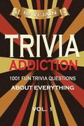 Trivia Addiction Volume 1: 1001 Fun Trivia Question About Everything (Trivia Quiz Questions and Answers)