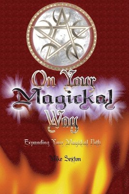 Mike Sexton - On Your Magickal Way: Expanding Your Magickal Path, Häftad