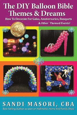 Sandi Masori - The DIY Balloon Bible Themes & Dreams: How To Decorate For Galas, Anniversaries, Banquets & Other Themed Events, Häftad. Tillgänglighet: Lägg i varukorg