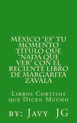 Margarita Balderrama, Javier Garcia - Mexico "ES" Tu Momento Titulo que "NADA que ver" con el RECIENTE libro de Margarita Zavala: Libros Cortitos de Duicen Mucho, Häftad. Tillgänglighet: Lägg i varukorg