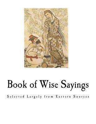 W. A. Clouston - Book of Wise Sayings: Selected Largely from Eastern Sources, Häftad