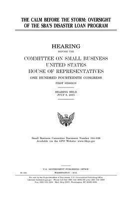 United States House of Representatives, Committee on Small Business - The calm before the storm: oversight of the SBA's disaster loan program, Häftad. Tillgänglighet: Lägg i varukorg