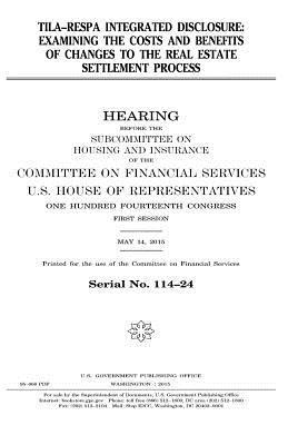 United States House of Representatives, Committee on Financial Services - TILA-RESPA integrated disclosure: examining the costs and benefits of changes to the real estate settlement process, Häftad. Tillgänglighet: Lägg i varukorg