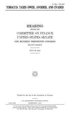 United States Senate, Committee on Finance - Tobacco: taxes owed, avoided, and evaded, Häftad. Tillgänglighet: Lägg i varukorg