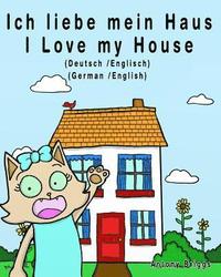 Ich liebe mein Haus - I Love my House: Bilderbuch für Kinder - Deutsche/Englisch