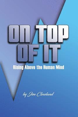 Jim Cleveland - On Top Of It: Rising Above the Human Mind, Häftad. Tillgänglighet: Lägg i varukorg