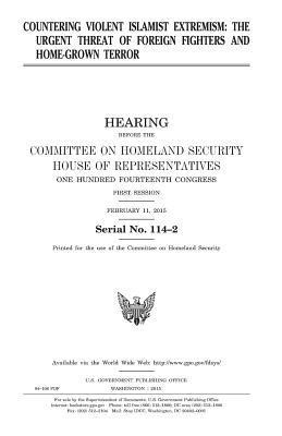 United States House of Representatives, Committee on Homeland Security - Countering violent Islamist extremism: the urgent threat of foreign fighters and home-grown terror, Häftad. Tillgänglighet: Lägg i varukorg