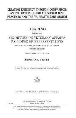 United States House of Representatives, Committee On Veterans Affairs - Creating efficiency through comparison: an evaluation of private sector best practices and the VA health care system, Häftad. Tillgänglighet: Lägg i varukorg
