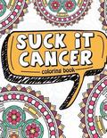 Suck It Cancer: 50 Inspirational Quotes and Mantras to Color - Fighting Cancer Coloring Book for Adults and Kids to Stay Positive, Spr