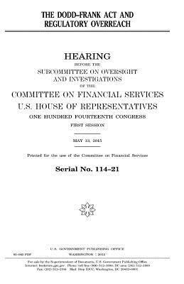 United States House of Representatives, Committee on Financial Services - The Dodd-Frank Act and regulatory overreach, Häftad. Tillgänglighet: Lägg i varukorg