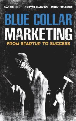 Taylor Hill, Jerry Isenhour - Blue Collar Marketing: From Start-Up To Success, Häftad. Tillgänglighet: Lägg i varukorg