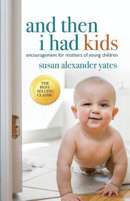 Susan Alexander Yates - And Then I Had Kids: Encouragement for Mothers of Young Children, Häftad. Tillgänglighet: Lägg i varukorg