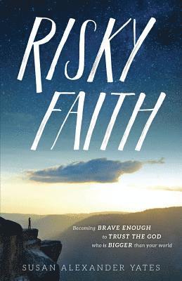 Susan Alexander Yates - Risky Faith: Becoming Brave Enough to Trust the God Who Is Bigger Than Your World, Häftad. Tillgänglighet: Lägg i varukorg