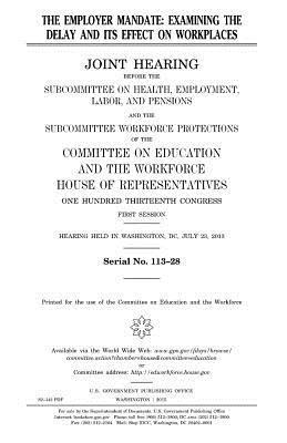 United States House of Representatives, Committee on Education and Th Workforce - The employer mandate: examining the delay and its effect on workplaces: joint hearing before the Subcommittee on Health, Employment, Labor a, Häftad. Tillgänglighet: Lägg i varukorg