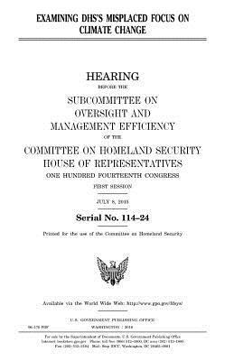United States House of Representatives, Committee on Homeland Security - Examining DHS's misplaced focus on climate change, Häftad. Tillgänglighet: Lägg i varukorg