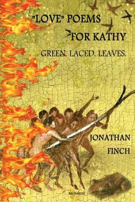 Jonathan Finch - "Love" Poems For Kathy: Green. Laced. Leaves., Häftad