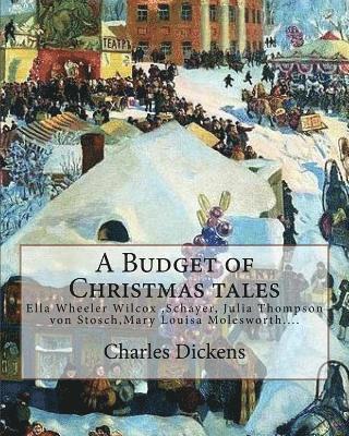 Harriet Beecher Stowe, Mary Louisa Molesworth - A Budget of Christmas tales. By: Charles Dickens and By: Harriet Beecher Stowe, By: Mary Louisa Molesworth, By: Ella Wheeler Wilcox...: Ella Wheeler W, Häftad. Tillgänglighet: Lägg i varukorg