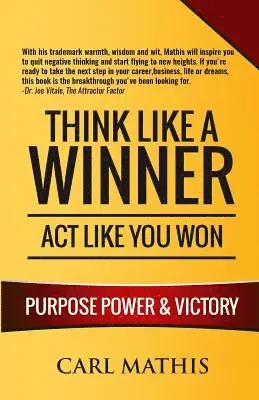 Carl Mathis - Think Like A Winner - Act Like You Won: Unleashing POWER, PURPOSE, and VICTORY in Your Life, Häftad. Tillgänglighet: Lägg i varukorg