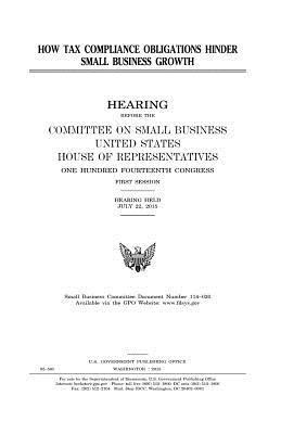 United States House of Representatives, Committee on Small Business - How tax compliance obligations hinder small business growth, Häftad. Tillgänglighet: Lägg i varukorg