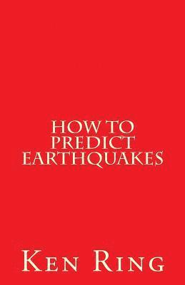Ken Ring - How To Predict Earthquakes: (in advance), Häftad. Tillgänglighet: Lägg i varukorg