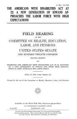 United States Senate, Committee on Health - The Americans with Disabilities Act at 22: a new generation of Iowans approaches the labor force with high expectations: field hearing of the Committe, Häftad. Tillgänglighet: Lägg i varukorg