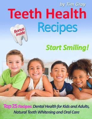 Tim Gray - Teeth Health Recipes: Top 25 Recipes: Dental Health for Kids and Adults, Natural Teeth Whitening and Oral Care (Start Smiling!), Häftad. Tillgänglighet: Lägg i varukorg
