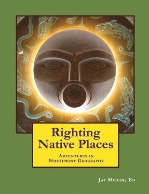 Jay Miller - Righting Native Places: Adventures in Northwest Geography, Häftad. Tillgänglighet: Lägg i varukorg