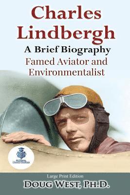 Charles Lindbergh: A Short Biography: Famed Aviator and Environmentalist av Doug West