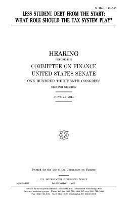 United States Senate, Committee on Finance - Less student debt from the start: what role should the tax system play?, Häftad. Tillgänglighet: Lägg i varukorg